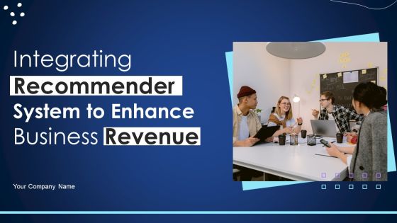Integrating Recommender System To Enhance Business Revenue Ppt PowerPoint Presentation Complete Deck With Slides Integrating Recommender System To Enhance Business Revenue Ppt PowerPoint Presentation Complete Deck With Slides