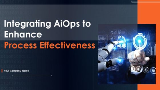 Intergating Aiops To Enhance Process Effectiness Ppt PowerPoint Presentation Complete Deck With Slides Intergating Aiops To Enhance Process Effectiness Ppt PowerPoint Presentation Complete Deck With Slides