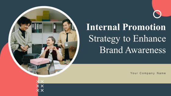 Internal Promotion Strategy To Enhance Brand Awareness Ppt PowerPoint Presentation Complete Deck With Slides Internal Promotion Strategy To Enhance Brand Awareness Ppt PowerPoint Presentation Complete Deck With Slides