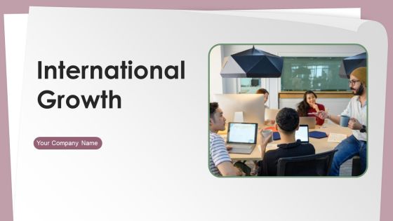 International Growth Ppt PowerPoint Presentation Complete Deck With Slides International Growth Ppt PowerPoint Presentation Complete Deck With Slides