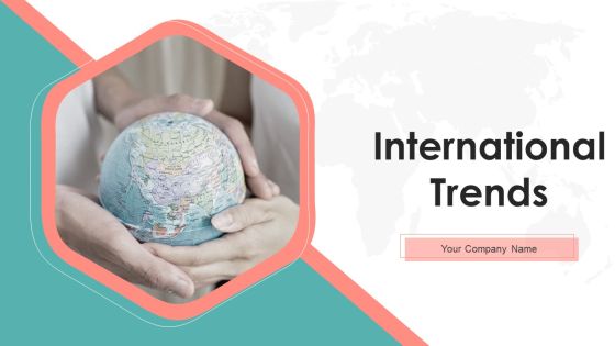 International Trends Ppt PowerPoint Presentation Complete Deck With Slides