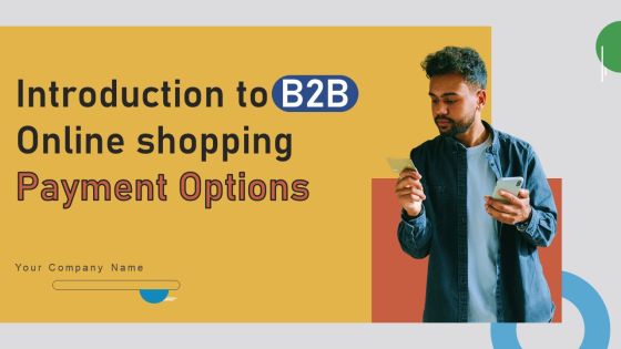 Introduction To B2B Online Shopping Payment Options Ppt PowerPoint Presentation Complete Deck With Slides Introduction To B2B Online Shopping Payment Options Ppt PowerPoint Presentation Complete Deck With Slides