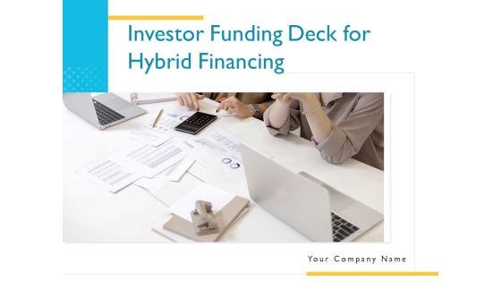 Investor Funding Deck For Hybrid Financing Ppt PowerPoint Presentation Complete Deck With Slides Investor Funding Deck For Hybrid Financing Ppt PowerPoint Presentation Complete Deck With Slides