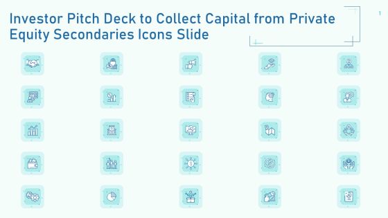 Investor Pitch Deck To Collect Capital From Private Equity Secondaries Icons Slide Ppt Ideas Background Designs PDF Investor Pitch Deck To Collect Capital From Private Equity Secondaries Icons Slide Ppt Ideas Background Designs PDF