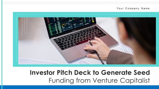 Investor Pitch Deck To Generate Seed Funding From Venture Capitalist Ppt PowerPoint Presentation Complete With Slides Investor Pitch Deck To Generate Seed Funding From Venture Capitalist Ppt PowerPoint Presentation Complete With Slides