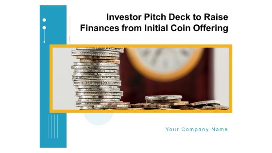 Investor Pitch Deck To Raise Finances From Initial Coin Offering Ppt PowerPoint Presentation Complete Deck With Slides Investor Pitch Deck To Raise Finances From Initial Coin Offering Ppt PowerPoint Presentation Complete Deck With Slides