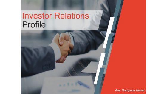 Investor Relations Profile Ppt PowerPoint Presentation Complete Deck With Slides Investor Relations Profile Ppt PowerPoint Presentation Complete Deck With Slides
