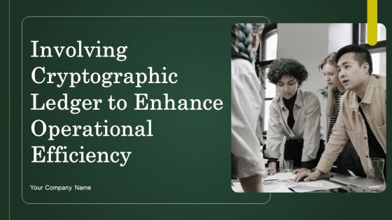 Involving Cryptographic Ledger To Enhance Operational Efficiency Ppt PowerPoint Presentation Complete Deck With Slides Involving Cryptographic Ledger To Enhance Operational Efficiency Ppt PowerPoint Presentation Complete Deck With Slides