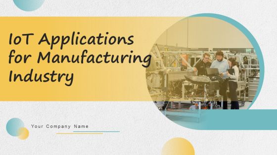 Iot Applications For Manufacturing Industry Ppt PowerPoint Presentation Complete Deck With Slides Iot Applications For Manufacturing Industry Ppt PowerPoint Presentation Complete Deck With Slides