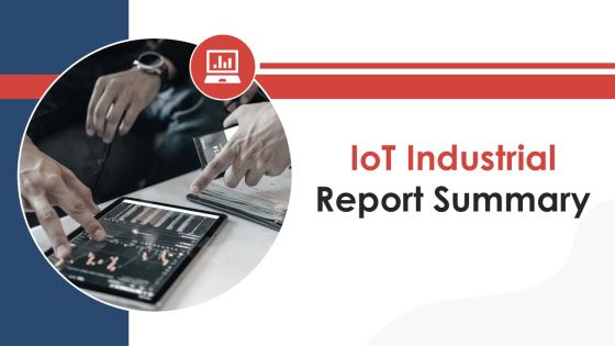 Iot Industrial Report Summary Ppt PowerPoint Presentation Complete Deck With Slides Iot Industrial Report Summary Ppt PowerPoint Presentation Complete Deck With Slides