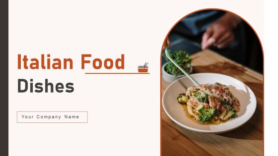 Italian Food Dishes Ppt PowerPoint Presentation Complete With Slides