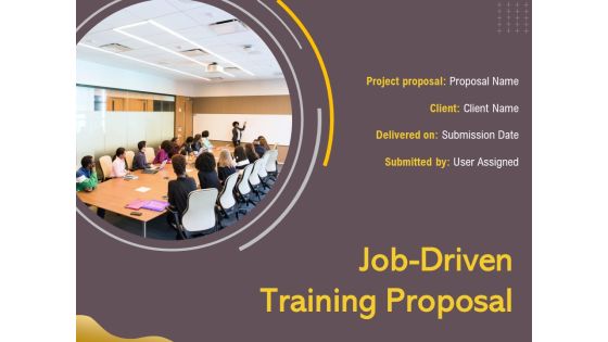 Job Driven Training Proposal Ppt PowerPoint Presentation Complete Deck With Slides Job Driven Training Proposal Ppt PowerPoint Presentation Complete Deck With Slides