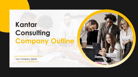 Kantar Consulting Company Outline Ppt PowerPoint Presentation Complete With Slides Kantar Consulting Company Outline Ppt PowerPoint Presentation Complete With Slides