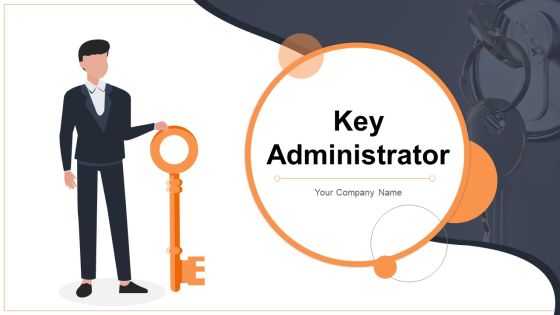 Key Administrator Ppt PowerPoint Presentation Complete Deck With Slides Key Administrator Ppt PowerPoint Presentation Complete Deck With Slides