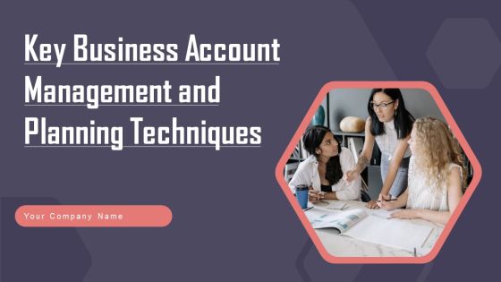 Key Business Account Management And Planning Techniques Ppt PowerPoint Presentation Complete Deck With Slides Key Business Account Management And Planning Techniques Ppt PowerPoint Presentation Complete Deck With Slides