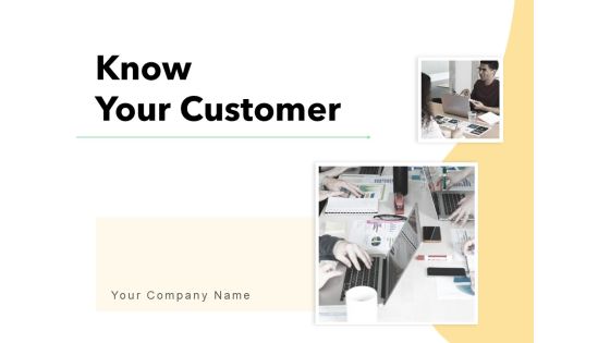 Know Your Customer Ppt PowerPoint Presentation Complete Deck With Slides Know Your Customer Ppt PowerPoint Presentation Complete Deck With Slides