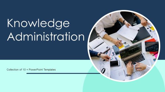Knowledge Administration Ppt PowerPoint Presentation Complete Deck With Slides Knowledge Administration Ppt PowerPoint Presentation Complete Deck With Slides