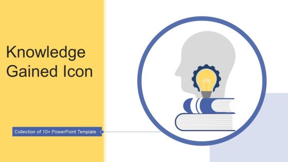 Knowledge Gained Icon Ppt PowerPoint Presentation Complete With Slides Knowledge Gained Icon Ppt PowerPoint Presentation Complete With Slides