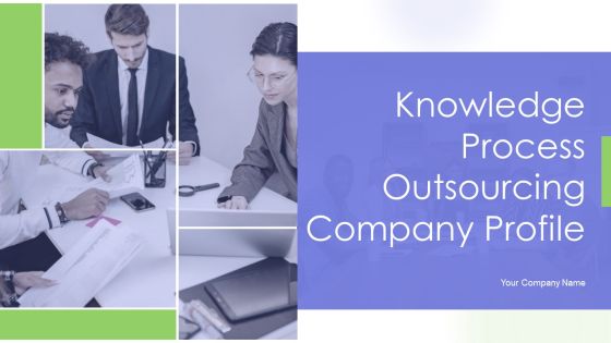 Knowledge Process Outsourcing Company Profile Ppt PowerPoint Presentation Complete Deck With Slides Knowledge Process Outsourcing Company Profile Ppt PowerPoint Presentation Complete Deck With Slides