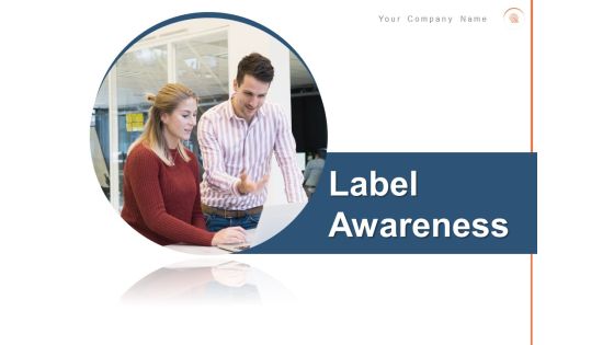Label Awareness Ppt PowerPoint Presentation Complete Deck With Slides Label Awareness Ppt PowerPoint Presentation Complete Deck With Slides