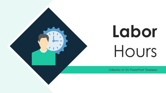 Labor Hours Ppt PowerPoint Presentation Complete With Slides Labor Hours Ppt PowerPoint Presentation Complete With Slides