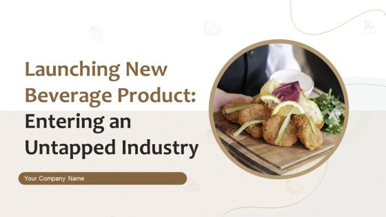 Launching New Beverage Product Entering An Untapped Industry Ppt PowerPoint Presentation Complete Deck With Slides Launching New Beverage Product Entering An Untapped Industry Ppt PowerPoint Presentation Complete Deck With Slides