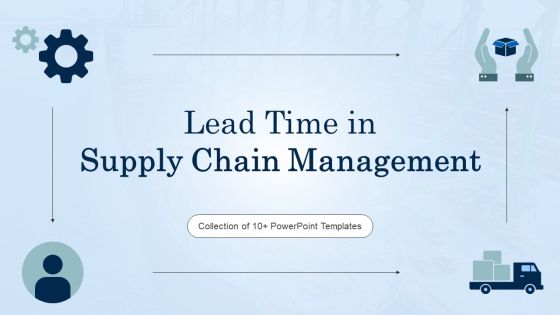 Lead Time In Supply Chain Management Ppt PowerPoint Presentation Complete Deck With Slides Lead Time In Supply Chain Management Ppt PowerPoint Presentation Complete Deck With Slides