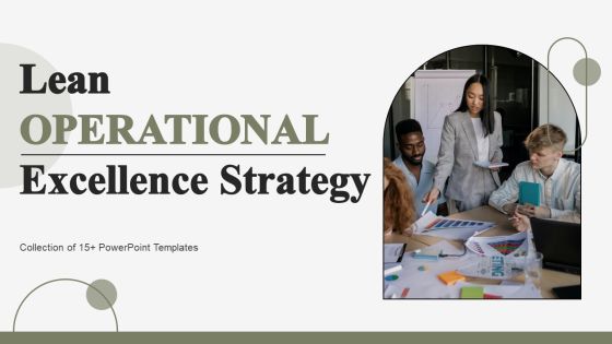 Lean Operational Excellence Strategy Ppt PowerPoint Presentation Complete Deck With Slides Lean Operational Excellence Strategy Ppt PowerPoint Presentation Complete Deck With Slides