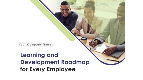 Learning And Development Roadmap For Every Employee Ppt PowerPoint Presentation Complete Deck With Slides