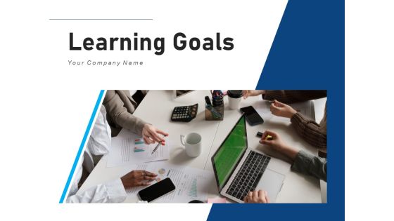 Learning Goals Business Marketing Ppt PowerPoint Presentation Complete Deck Learning Goals Business Marketing Ppt PowerPoint Presentation Complete Deck