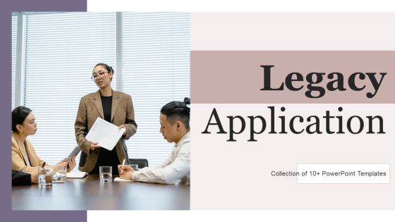 Legacy Application Ppt PowerPoint Presentation Complete Deck With Slides Legacy Application Ppt PowerPoint Presentation Complete Deck With Slides