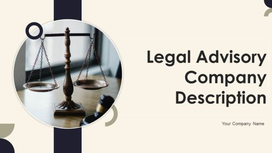 Legal Advisory Company Description Ppt PowerPoint Presentation Complete Deck With Slides Legal Advisory Company Description Ppt PowerPoint Presentation Complete Deck With Slides