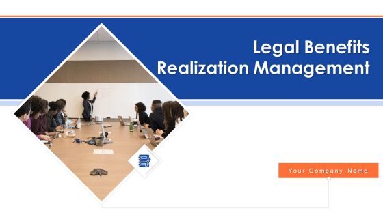 Legal Benefits Realization Management Ppt PowerPoint Presentation Complete Deck With Slides