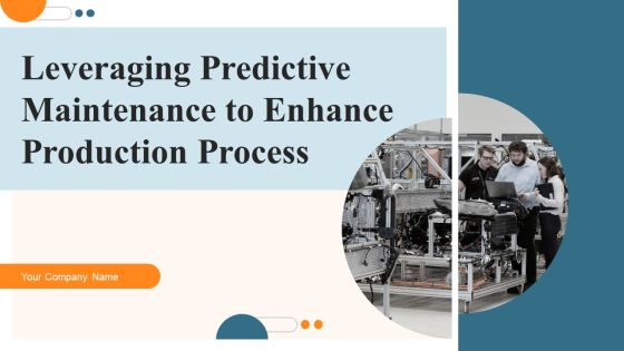 Leveraging Predictive Maintenance To Enhance Production Process Ppt PowerPoint Presentation Complete Deck With Slides Leveraging Predictive Maintenance To Enhance Production Process Ppt PowerPoint Presentation Complete Deck With Slides