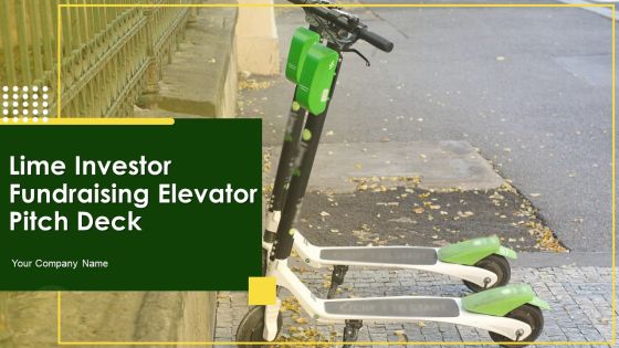 Lime Investor Fundraising Elevator Pitch Deck Ppt PowerPoint Presentation Complete Deck With Slides Lime Investor Fundraising Elevator Pitch Deck Ppt PowerPoint Presentation Complete Deck With Slides