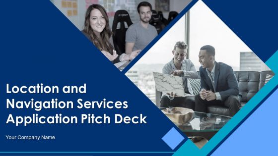 Location And Navigation Services Application Pitch Deck Ppt PowerPoint Presentation Complete Deck With Slides