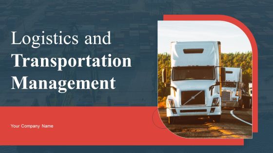Logistics And Transportation Management Ppt PowerPoint Presentation Complete Deck With Slides