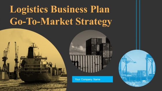 Logistics Business Plan Go To Market Strategy Logistics Business Plan Go To Market Strategy