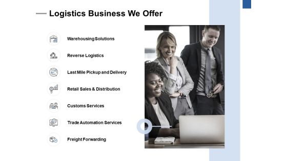 Logistics Business We Offer Ppt PowerPoint Presentation Styles Influencers