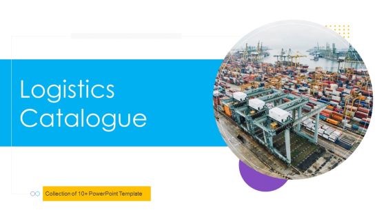 Logistics Catalogue Ppt PowerPoint Presentation Complete Deck With Slides