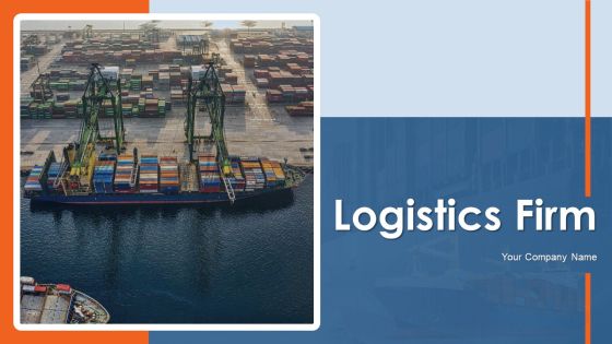 Logistics Firm Ppt PowerPoint Presentation Complete With Slides Logistics Firm Ppt PowerPoint Presentation Complete With Slides