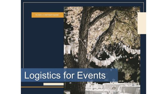 Logistics For Events Ppt PowerPoint Presentation Complete Deck With Slides Logistics For Events Ppt PowerPoint Presentation Complete Deck With Slides