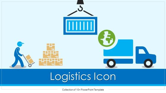 Logistics Icon Ppt PowerPoint Presentation Complete With Slides Logistics Icon Ppt PowerPoint Presentation Complete With Slides