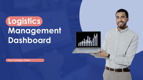 Logistics Management Dashboard Ppt PowerPoint Presentation Complete Deck With Slides Logistics Management Dashboard Ppt PowerPoint Presentation Complete Deck With Slides