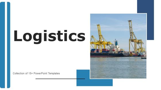 Logistics Ppt PowerPoint Presentation Complete Deck With Slides