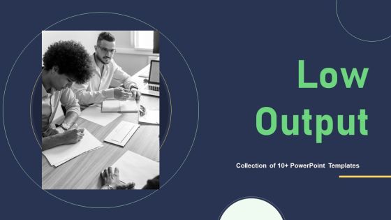Low Output Ppt PowerPoint Presentation Complete With Slides