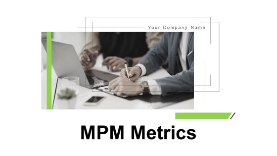 MPM Metrics Ppt PowerPoint Presentation Complete Deck With Slides