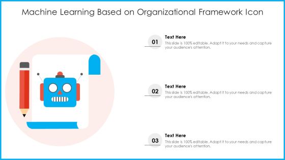 Machine Learning Based On Organizational Framework Icon Ppt PowerPoint Presentation Gallery Ideas PDF Machine Learning Based On Organizational Framework Icon Ppt PowerPoint Presentation Gallery Ideas PDF
