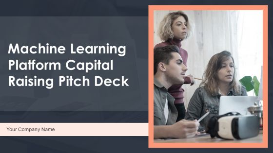 Machine Learning Platform Capital Raising Pitch Deck Ppt PowerPoint Presentation Complete Deck With Slides Machine Learning Platform Capital Raising Pitch Deck Ppt PowerPoint Presentation Complete Deck With Slides