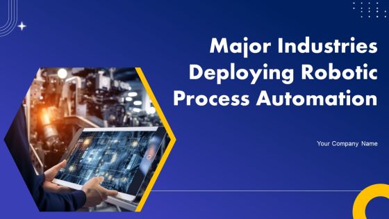 Major Industries Deploying Robotic Process Automation Ppt PowerPoint Presentation Complete Deck With Slides Major Industries Deploying Robotic Process Automation Ppt PowerPoint Presentation Complete Deck With Slides